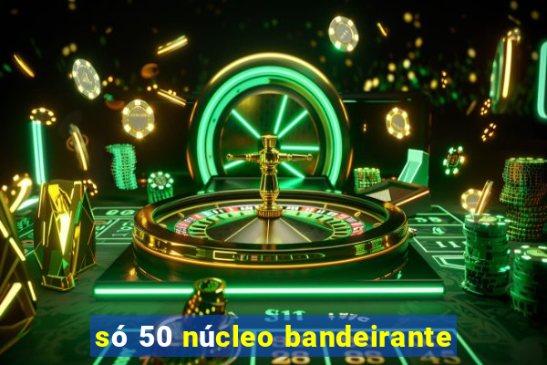 só 50 núcleo bandeirante